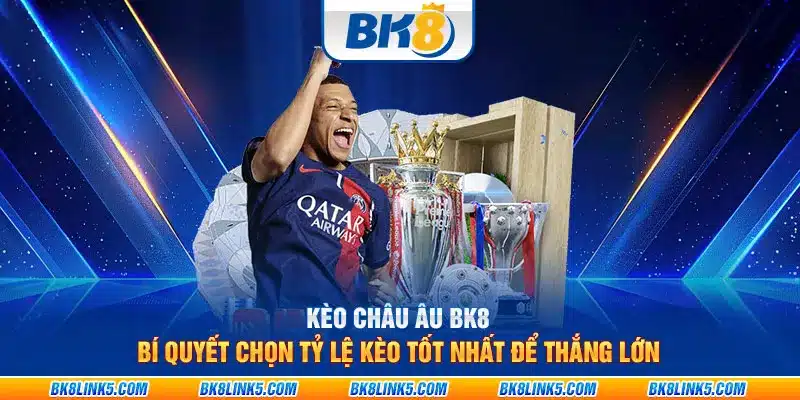 Kèo Châu u BK8: Bí quyết chọn tỷ lệ kèo tốt nhất để thắng lớn