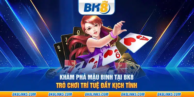 Khám phá Mậu binh tại BK8: Trò chơi trí tuệ đầy kịch tính