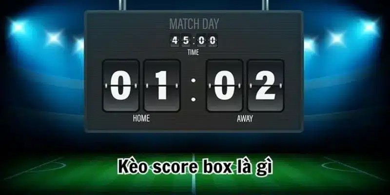 Tìm hiểu về Kèo Score Box tại nhà cái BK8